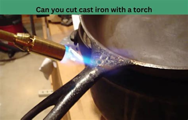 Can you heat cast iron with a torch?