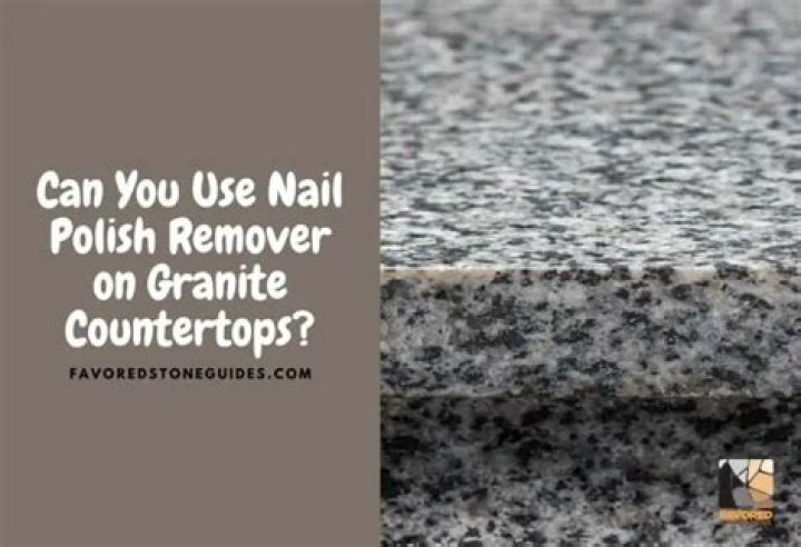 Can you use nail polish remover on granite countertops?
