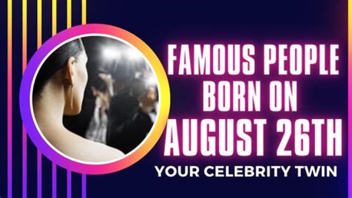 Celebrities born on Aug 26