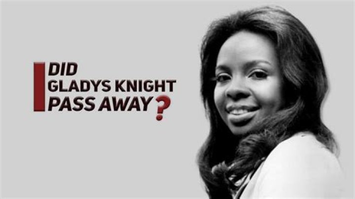 Did Gladys Knight pass away?