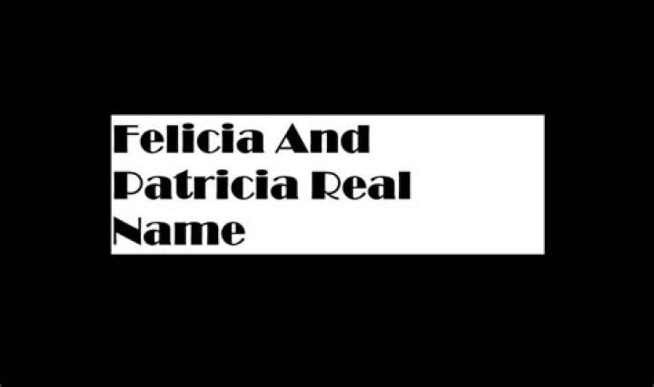 Felicia And Patricia Face Reveal: Real name And identity