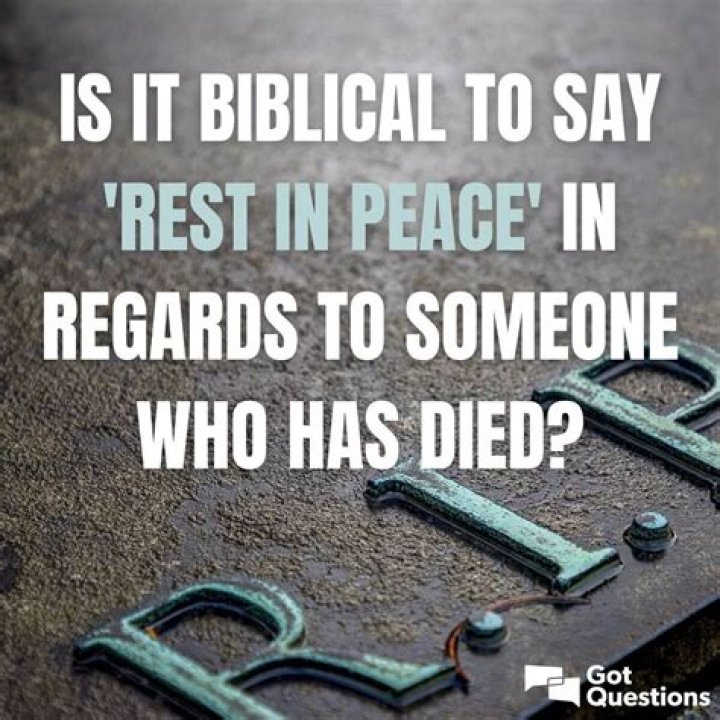 Is it biblical to say ‘rest in peace’ (RIP) in regards to someone who has died?