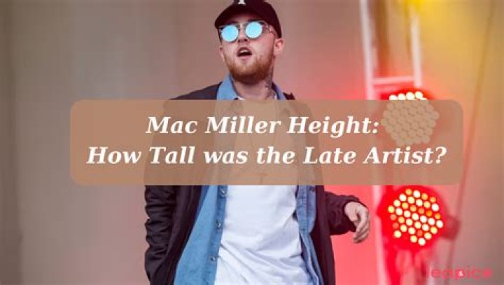 Mac Miller height: How tall was Mac Miller?