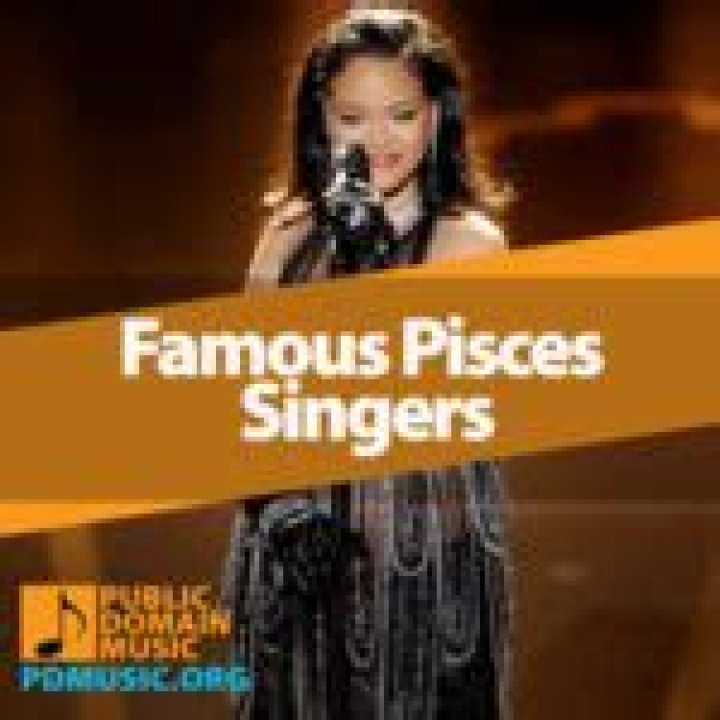 Pisces Singers | Famous Birthdays