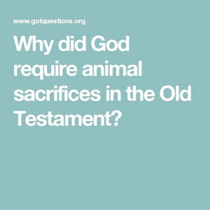 Why did God require animal sacrifices in the Old Testament?