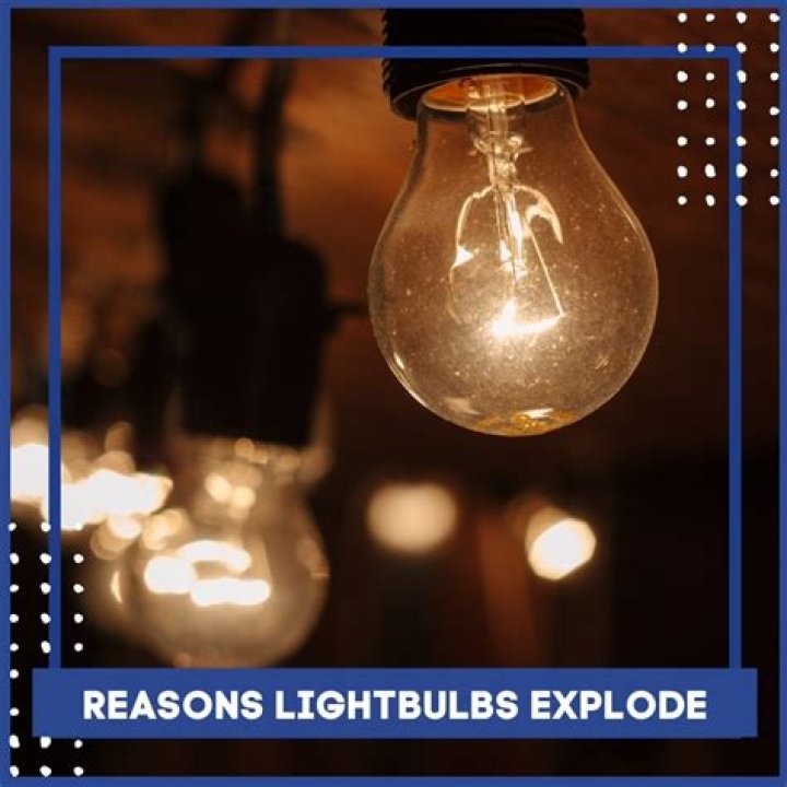 Why would a light bulb randomly explode?